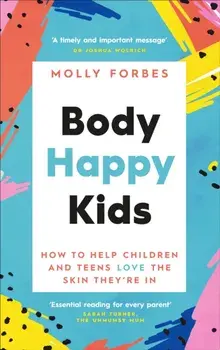 Body Happy Kids. How to help children and teens love the skin they're in, Paperback/Molly Forbes