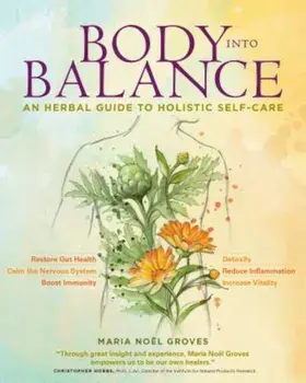 Body Into Balance: An Herbal Guide to Holistic Self-Care, Paperback/Maria Noel Groves