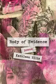 Body of Evidence: poems, Paperback/Kathleen Ellis