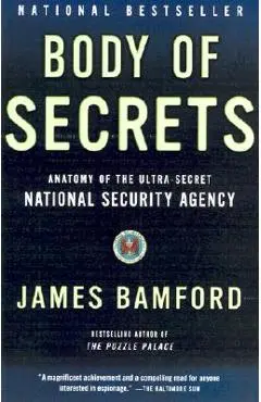 Body of Secrets: Anatomy of the Ultra-Secret National Security Agency - James Bamford