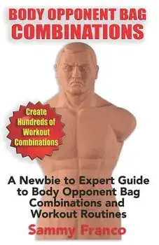 Body Opponent Bag Combinations: A Newbie to Expert Guide to Body Opponent Bag Combinations and Workout Routines, Paperback/Sammy Franco