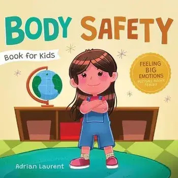 Body Safety Book for Kids: A Children's Picture Book about Personal Space, Body Bubbles, Safe Touching, Private Parts, Consent and Respect, Paperback/Adrian Laurent