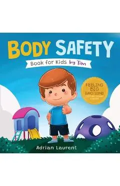 Body Safety Book for Kids by Tim: Learn Through Story about Safety Circles, Private Parts, Confidence, Personal Space Bubbles, Safe Touching, Consent - Adrian Laurent