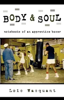 Body & Soul: Notebooks of an Apprentice Boxer, Paperback/Loic Wacquant