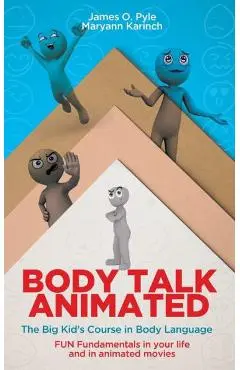 Body Talk Animated: The Big Kid's Course in Body Language--FUN Fundamentals in your life and in animated movies - James O. Pyle