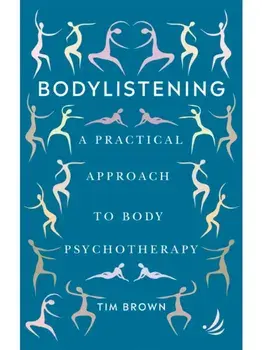 Bodylistening. A practical approach to body psychotherapy, Paperback/Tim Brown