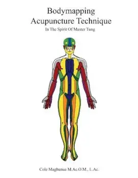 Bodymapping Acupuncture Technique: In the Spirit of Master Tung, Paperback/Cole Magbanua Macom