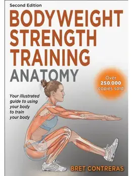 Bodyweight Strength Training Anatomy. Second Edition, Paperback/Bret Contreras