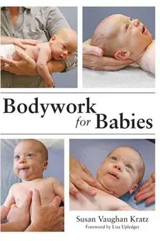 Bodywork for Babies, Hardcover/Susan Vaughan Kratz