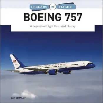 Boeing 757: A Legends of Flight Illustrated History, Hardback/Dan Dornseif
