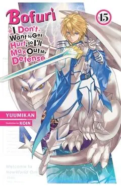 Bofuri: I Don't Want to Get Hurt, so I'll Max Out My Defense., Vol. 15 (light novel) - Yuumikan|koin Yuumikan