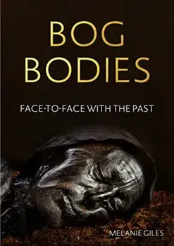 Bog Bodies. Face to Face with the Past, Paperback/Melanie Giles