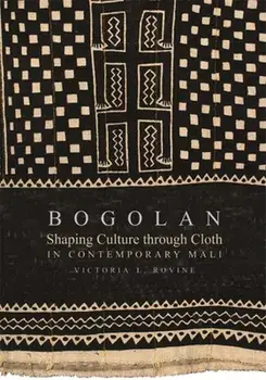 Bogolan. Shaping Culture through Cloth in Contemporary Mali, Paperback/Victoria L. Rovine