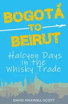 Bogota to Beirut. Halcyon Days in the Whisky Trade, Paperback/***