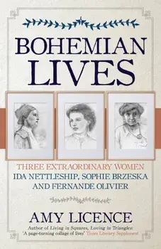 Bohemian Lives. Three Extraordinary Women: Ida Nettleship, Sophie Brzeska and Fernande Olivier, Paperback/Amy Licence