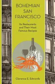 Bohemian San Francisco: Its Restaurants and Their Most Famous Recipes, Paperback/Clarence E. Edwords