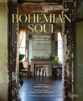 Bohemian Soul. The Vanishing Interiors of New Orleans, Hardback/Sara Essex Bradley
