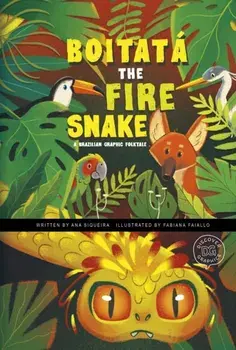 Boitata the Fire Snake. A Brazilian Graphic Folktale, Hardback/Ana Siqueira