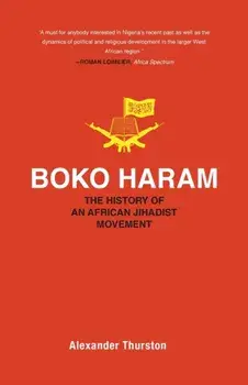 Boko Haram. The History of an African Jihadist Movement, Paperback/Alexander Thurston