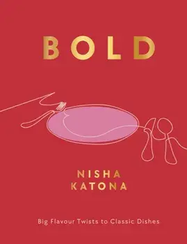 Bold. Big Flavour Twists to Classic Dishes, 0 New edition, Hardback/Nisha Katona