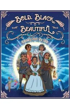 Bold. Black. Beautiful: Exceptional Women in Black History. Motivational, Inspirational & Educational Coloring Book for Kids. - Jacky Andrews