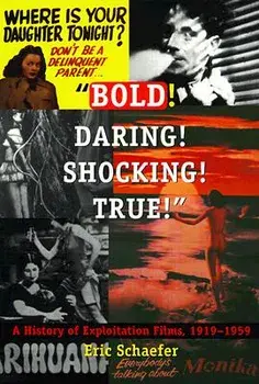 Bold! Daring! Shocking! True!: A History of Exploitation Films, 1919-1959, Paperback/Eric Schaefer