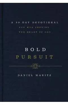 Bold Pursuit: A 90- Day Devotional for Men Seeking the Heart of God - Daniel Maritz