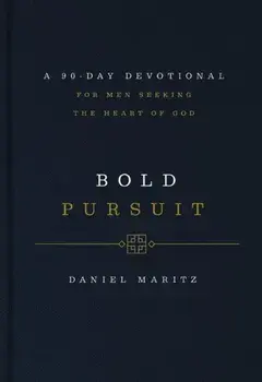 Bold Pursuit. A 90- Day Devotional for Men Seeking the Heart of God, Hardback/Daniel Maritz