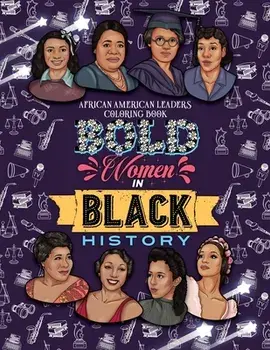 Bold Women in Black History: African American Leaders Coloring Book for Girls, Boys and Their Parents, Paperback/Jada Little