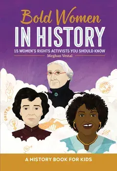 Bold Women in History: 15 Women's Rights Activists You Should Know, Hardcover/Meghan Vestal