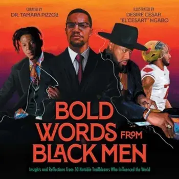 Bold Words from Black Men. Insights and Reflections from 50 Notable Trailblazers Who Influenced the World, Hardback/Dr. Tamara Pizzoli
