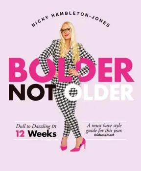 Bolder Not Older. Dull to Dazzling in 12 Weeks, Paperback/Nicky Hambleton Jones