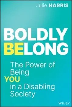 Boldly Belong. The Power of Being You In a Disabling Society, Hardback/Julie Harris