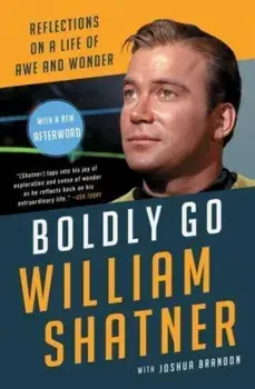 Boldly Go. Reflections on a Life of Awe and Wonder, Local Edition, Paperback/William Shatner