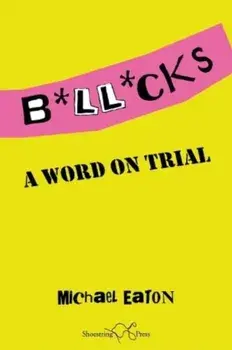 Bollocks. A Word On Trial, Paperback/Michael Eaton