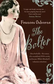 Bolter. Idina Sackville - The woman who scandalised 1920s Society and became White Mischief's infamous seductress, Paperback/Frances Osborne