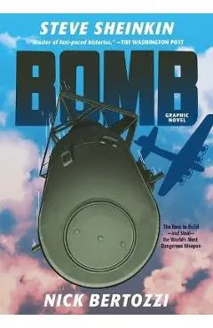 Bomb (Graphic Novel): The Race to Build--And Steal--The World's Most Dangerous Weapon - Steve Sheinkin