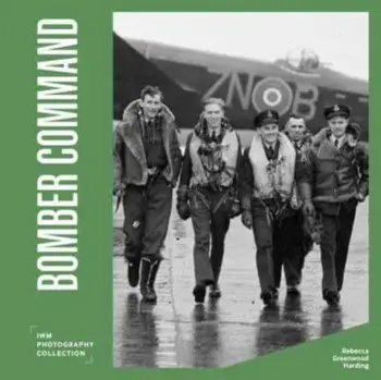 Bomber Command. IWM Photography Collection, Hardback/Rebecca Greenwood Harding