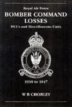 Bomber Command Losses. HCUs and Miscellaneous Units 1939 to 1947, Paperback/W.R. Chorley