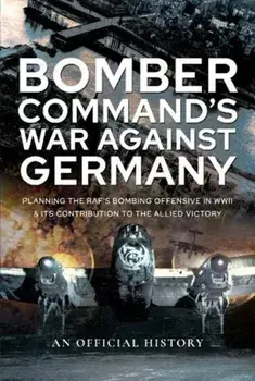 Bomber Command's War Against Germany, Hardback/An Official History