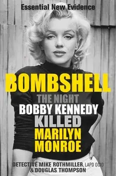 Bombshell: The Night Bobby Kennedy Killed Marilyn Monroe, Paperback/Mike Rothmiller