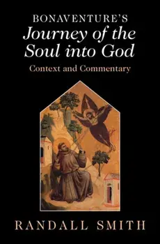 Bonaventure's 'Journey of the Soul into God'. Context and Commentary, Hardback/***