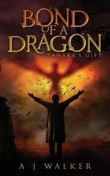Bond of a Dragon: Zahara's Gift, Paperback/A. J. Walker