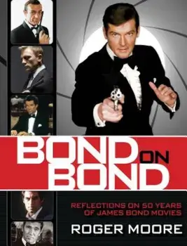 Bond on Bond: Reflections on 50 Years of James Bond Movies, Hardcover/Roger Moore