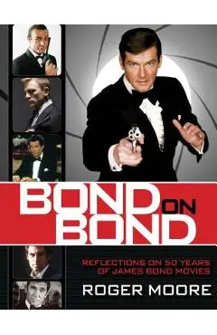 Bond on Bond: Reflections on 50 Years of James Bond Movies - Roger Moore