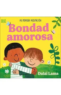 Bondad Amorosa (Loving Kindness): Mi Primera Meditacion - His Holiness The Dalai Lama