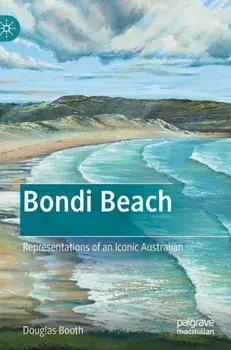 Bondi Beach: Representations of an Iconic Australian, Hardcover/Douglas Booth