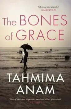 Bones of Grace, Paperback/Tahmima Anam