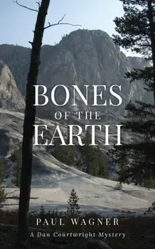 Bones of the Earth: A Dan Courtwright Mystery, Paperback/Paul Wagner