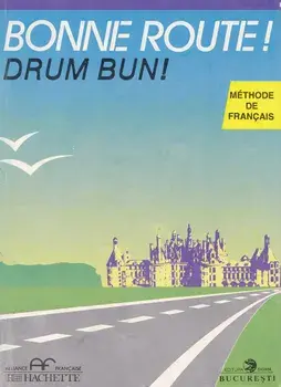 Bonne route! / Drum Bun! Methode de francais. Volumul 2/Pierre Gibert, Philippe Greffet, Maria-Louise Parizet
